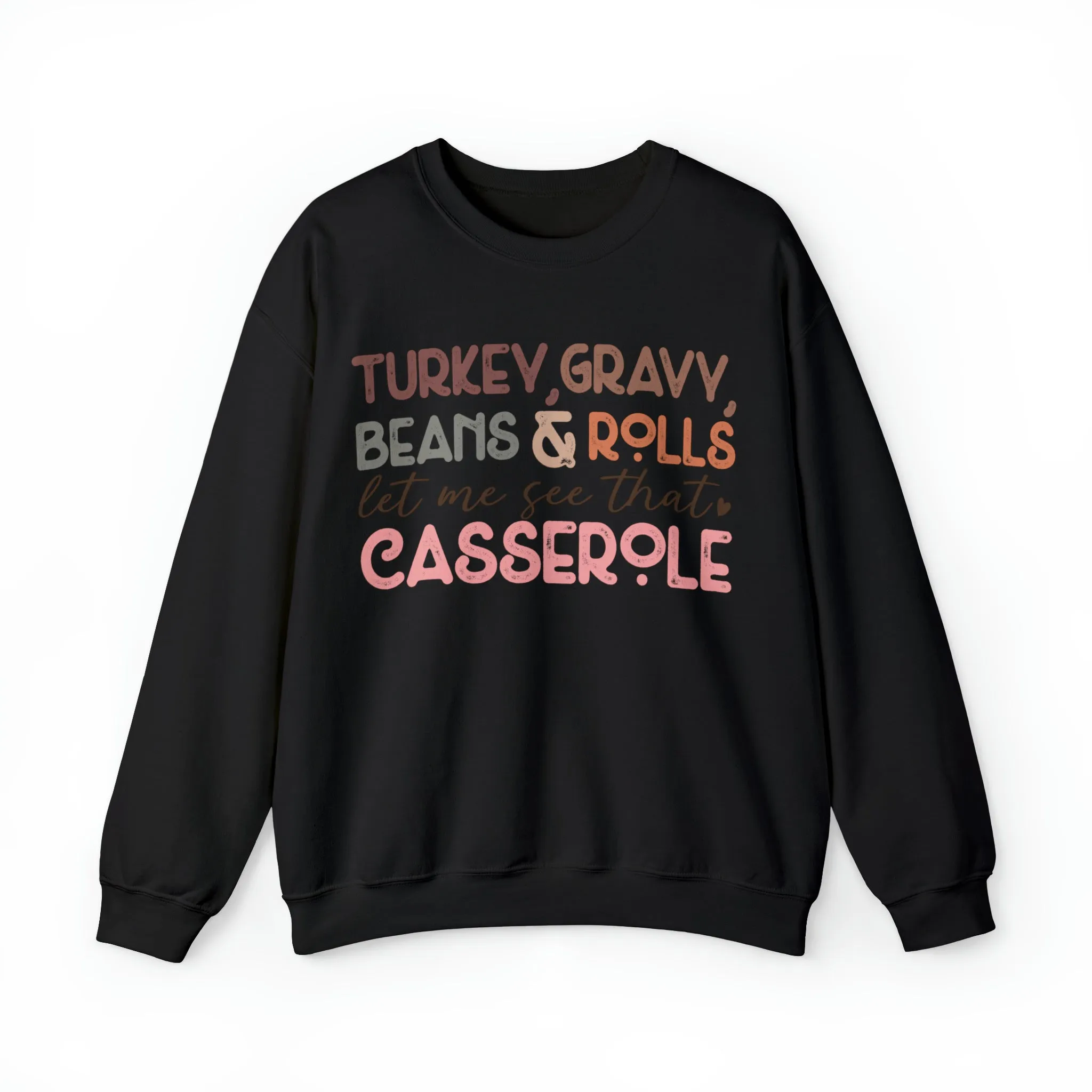 Turkey, Gravy Beans and Rolls Let Me See that Casserole Thanksgiving Sweatshirt