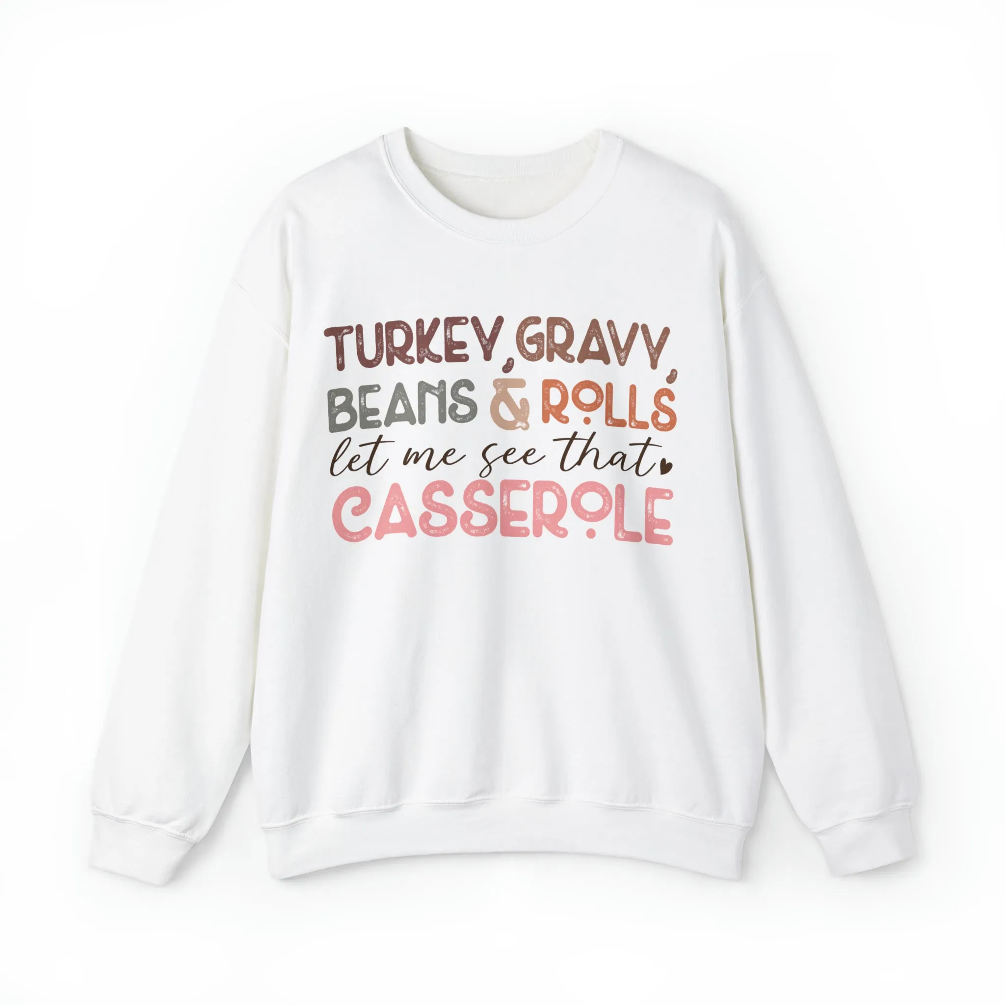 Turkey, Gravy Beans and Rolls Let Me See that Casserole Thanksgiving Sweatshirt